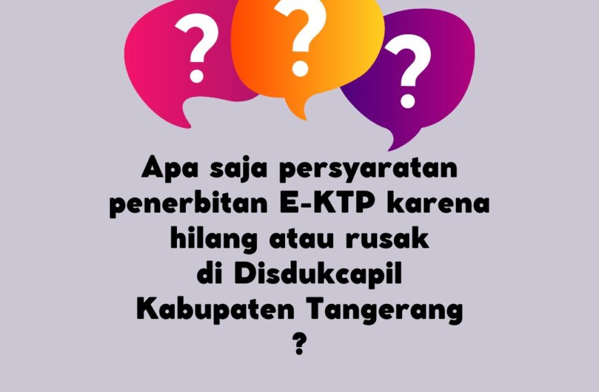 Persyaratan Penerbitan E-KTP karena hilang atau rusak di Disdukcapil Kabupaten Tangerang